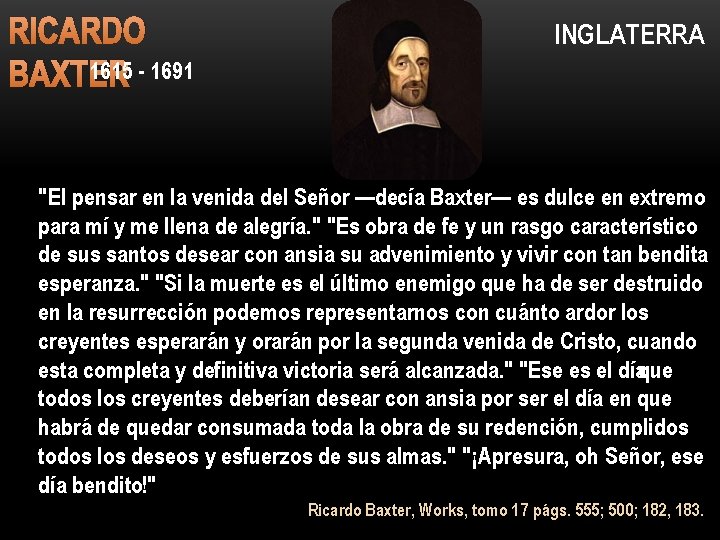 RICARDO 1615 - 1691 BAXTER INGLATERRA "El pensar en la venida del Señor —decía
