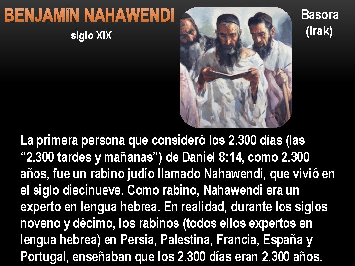 BENJAMÍN NAHAWENDI siglo XIX Basora (Irak) La primera persona que consideró los 2. 300