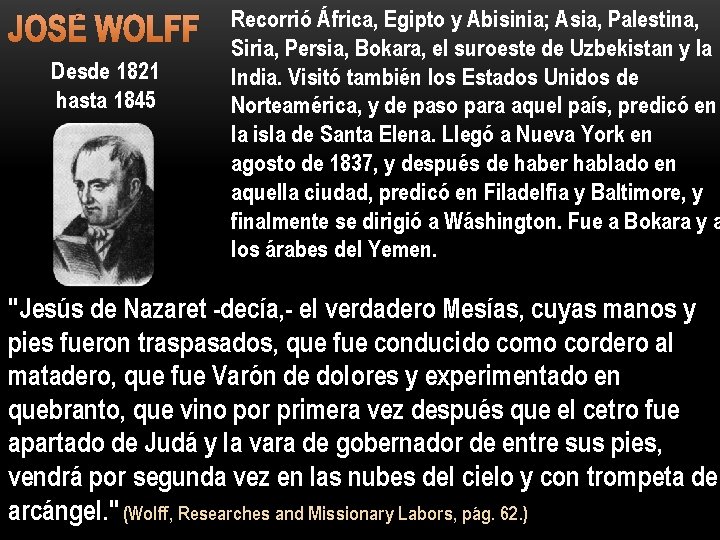 JOSÉ WOLFF Desde 1821 hasta 1845 Recorrió África, Egipto y Abisinia; Asia, Palestina, Siria,