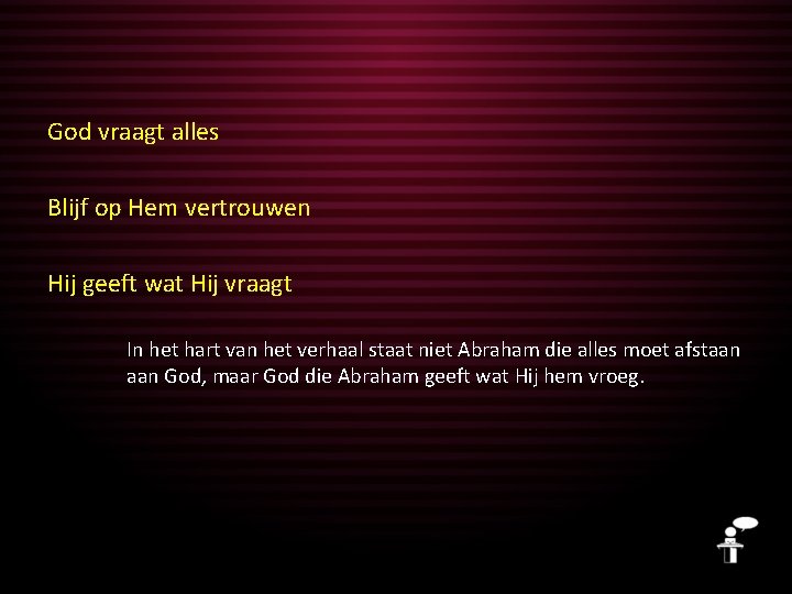 God vraagt alles Blijf op Hem vertrouwen Hij geeft wat Hij vraagt In het