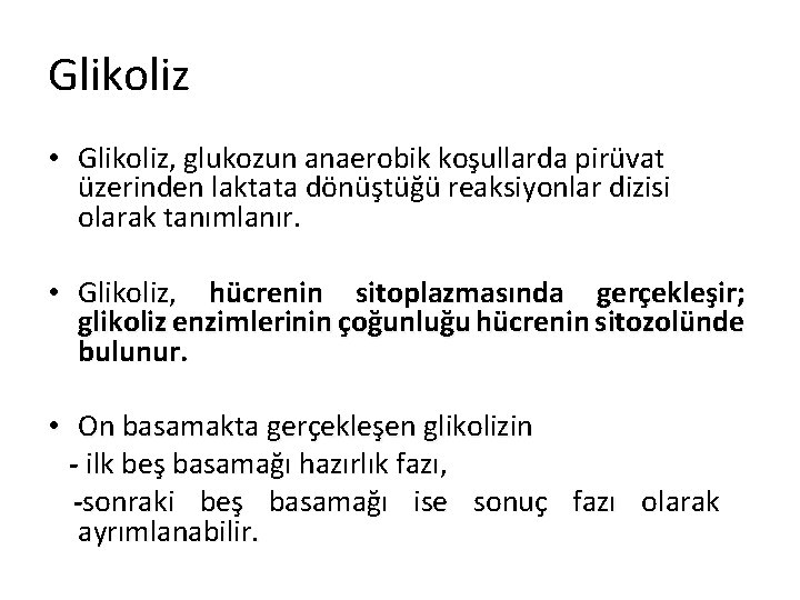 Glikoliz • Glikoliz, glukozun anaerobik koşullarda pirüvat üzerinden laktata dönüştüğü reaksiyonlar dizisi olarak tanımlanır.