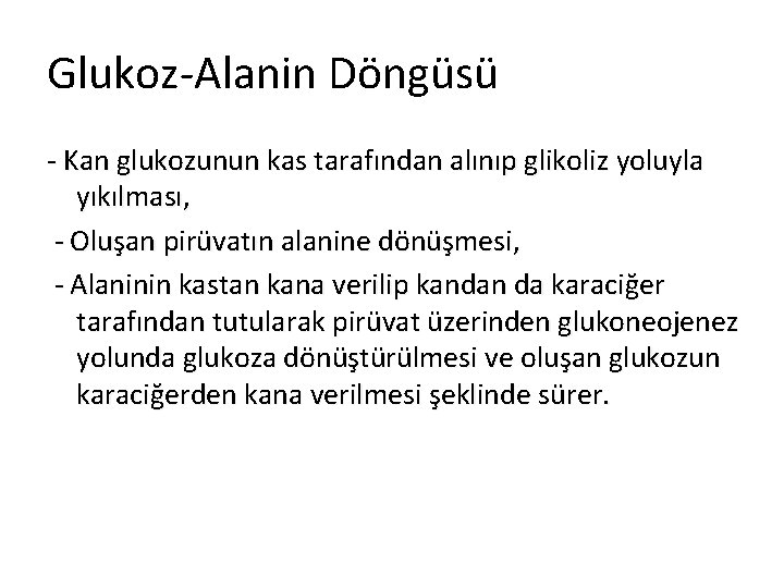 Glukoz-Alanin Döngüsü - Kan glukozunun kas tarafından alınıp glikoliz yoluyla yıkılması, - Oluşan pirüvatın