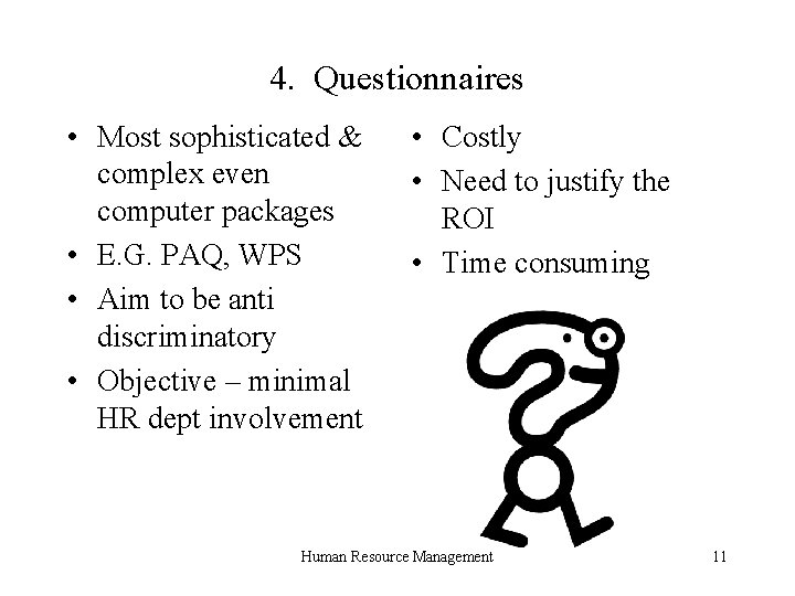 4. Questionnaires • Most sophisticated & complex even computer packages • E. G. PAQ,