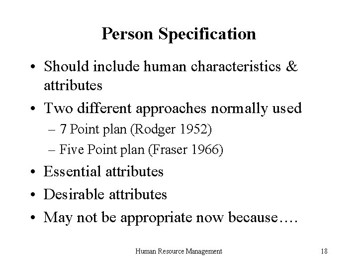 Person Specification • Should include human characteristics & attributes • Two different approaches normally