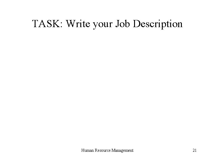 TASK: Write your Job Description Human Resource Management 21 