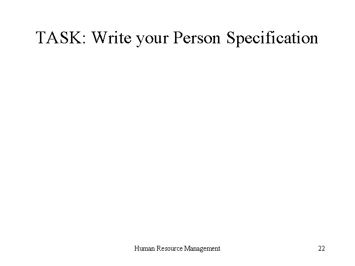 TASK: Write your Person Specification Human Resource Management 22 