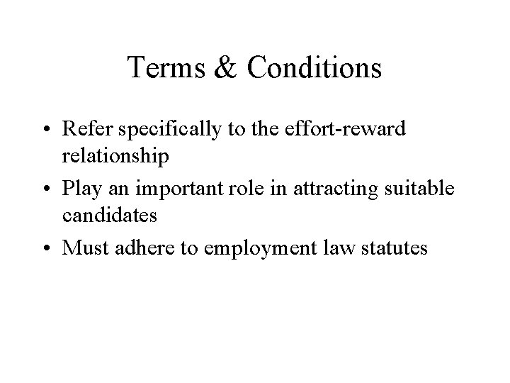 Terms & Conditions • Refer specifically to the effort-reward relationship • Play an important