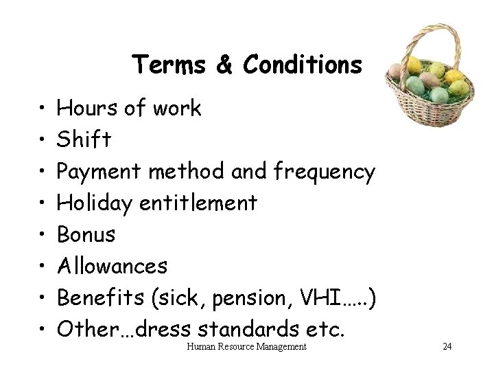 Terms & Conditions • • Hours of work Shift Payment method and frequency Holiday
