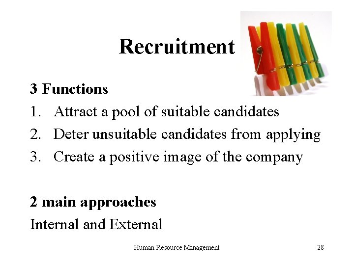 Recruitment 3 Functions 1. Attract a pool of suitable candidates 2. Deter unsuitable candidates