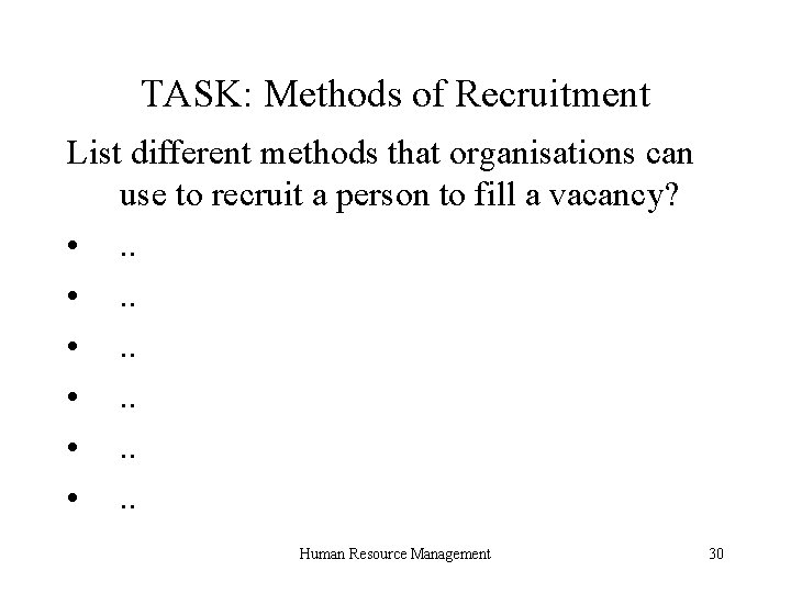 TASK: Methods of Recruitment List different methods that organisations can use to recruit a