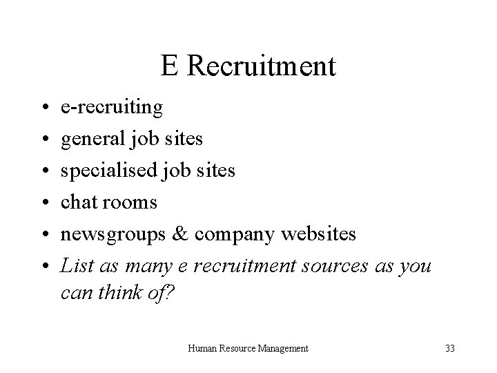 E Recruitment • • • e-recruiting general job sites specialised job sites chat rooms