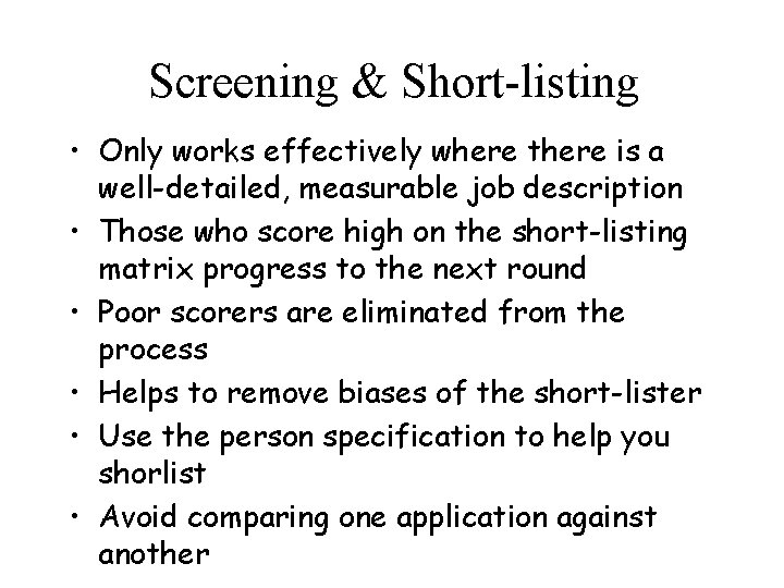 Screening & Short-listing • Only works effectively where there is a well-detailed, measurable job