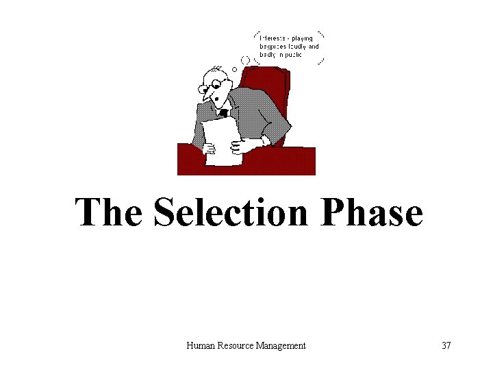 The Selection Phase Human Resource Management 37 