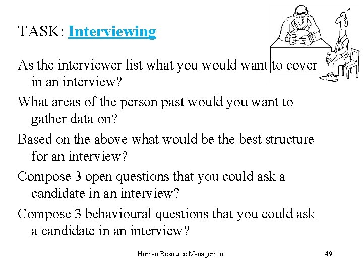 TASK: Interviewing As the interviewer list what you would want to cover in an