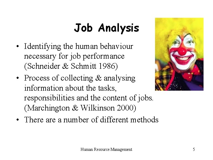 Job Analysis • Identifying the human behaviour necessary for job performance (Schneider & Schmitt