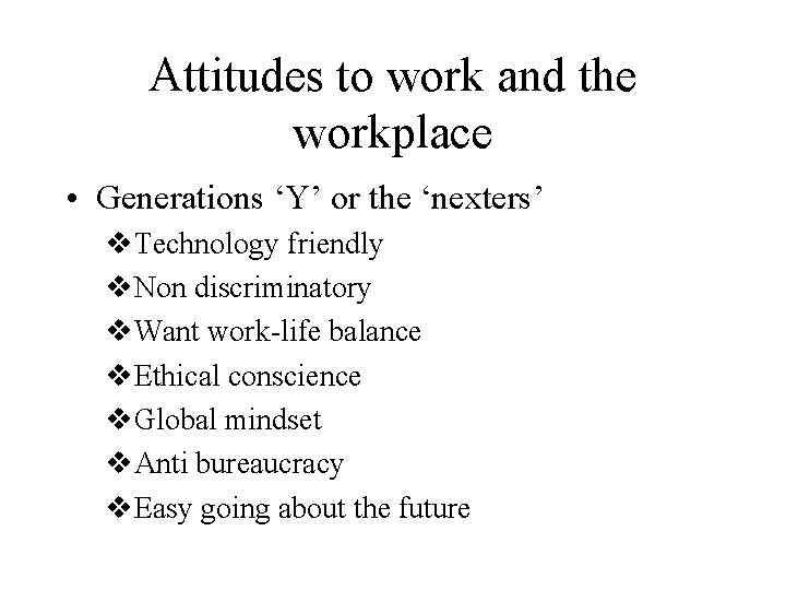 Attitudes to work and the workplace • Generations ‘Y’ or the ‘nexters’ v. Technology