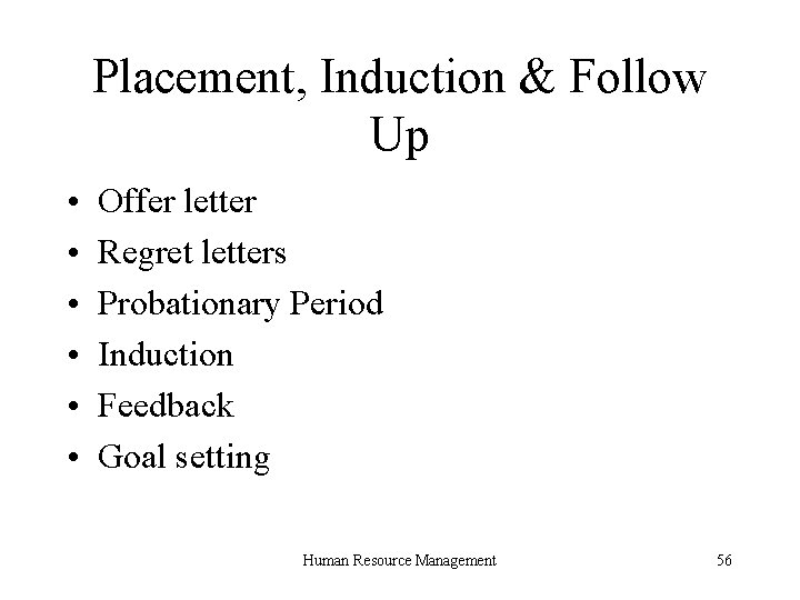 Placement, Induction & Follow Up • • • Offer letter Regret letters Probationary Period