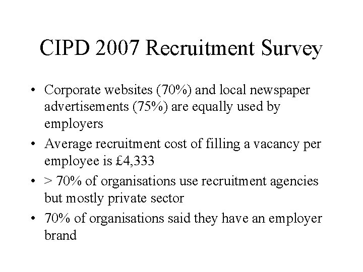 CIPD 2007 Recruitment Survey • Corporate websites (70%) and local newspaper advertisements (75%) are