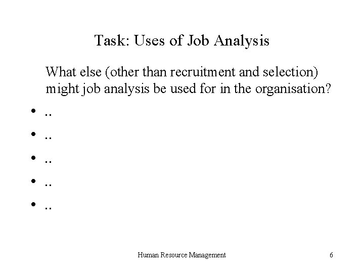 Task: Uses of Job Analysis What else (other than recruitment and selection) might job