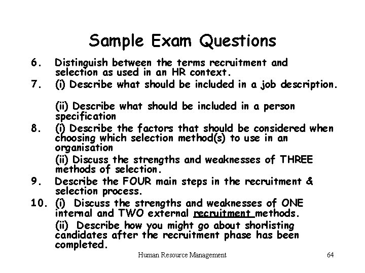 Sample Exam Questions 6. 7. Distinguish between the terms recruitment and selection as used