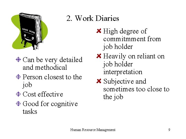 2. Work Diaries Can be very detailed and methodical Person closest to the job