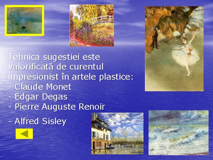 Tehnica sugestiei este valorificată de curentul impresionist în artele plastice: - Claude Monet -