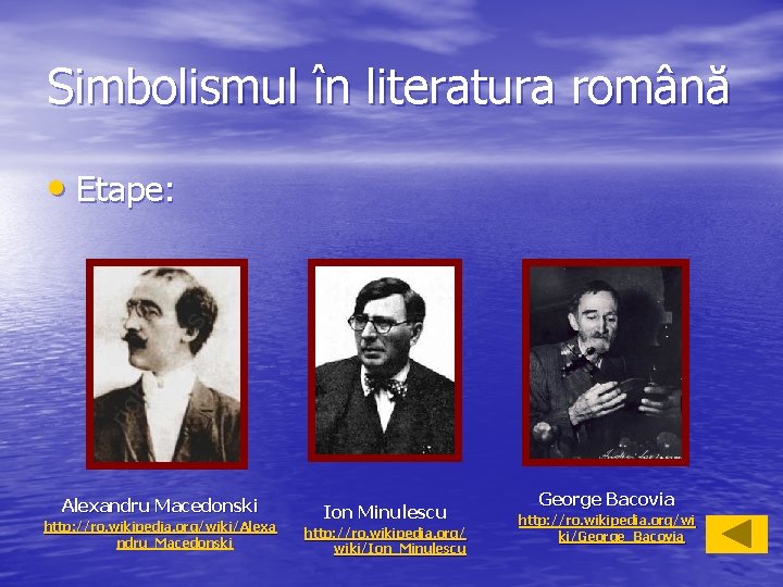 Simbolismul în literatura română • Etape: Alexandru Macedonski http: //ro. wikipedia. org/wiki/Alexa ndru_Macedonski Ion