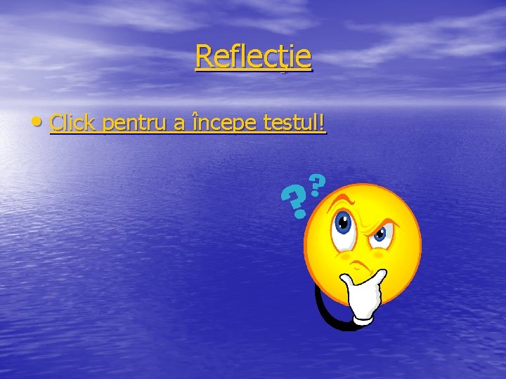 Reflecţie • Click pentru a începe testul! 