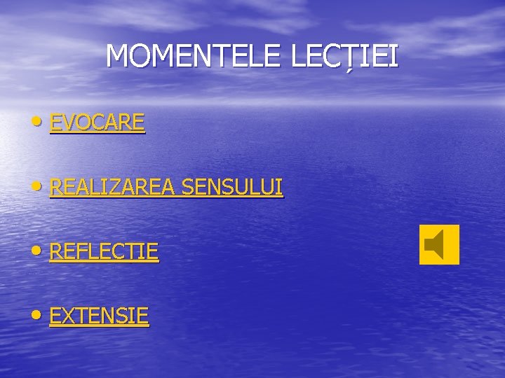 MOMENTELE LECȚIEI • EVOCARE • REALIZAREA SENSULUI • REFLECȚIE • EXTENSIE 