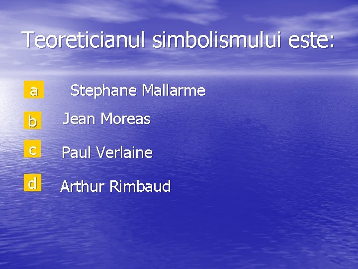 Teoreticianul simbolismului este: a Stephane Mallarme b Jean Moreas c Paul Verlaine d Arthur