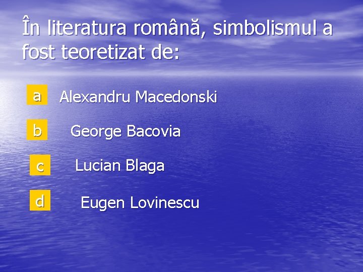 În literatura română, simbolismul a fost teoretizat de: a Alexandru Macedonski b George Bacovia