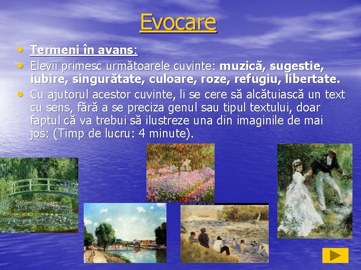 Evocare • • • Termeni în avans: Elevii primesc următoarele cuvinte: muzică, sugestie, iubire,