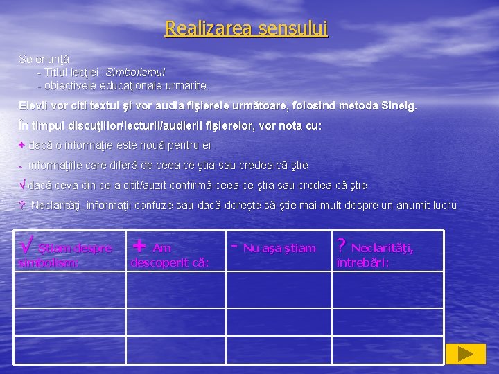 Realizarea sensului Se enunţă - Titlul lecţiei: Simbolismul - obiectivele educaţionale urmărite. Elevii vor