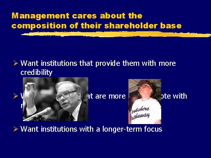 Management cares about the composition of their shareholder base Ø Want institutions that provide