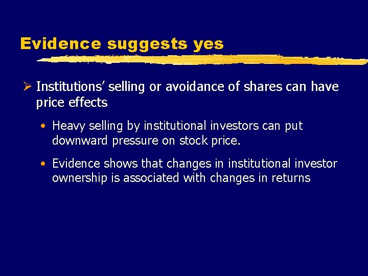 Evidence suggests yes Ø Institutions’ selling or avoidance of shares can have price effects