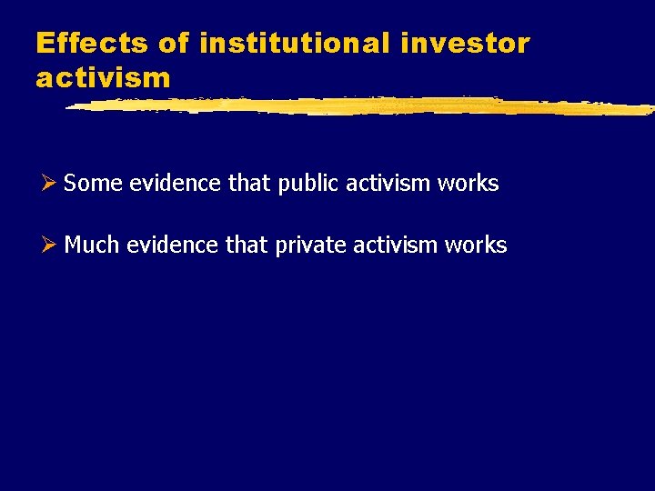 Effects of institutional investor activism Ø Some evidence that public activism works Ø Much
