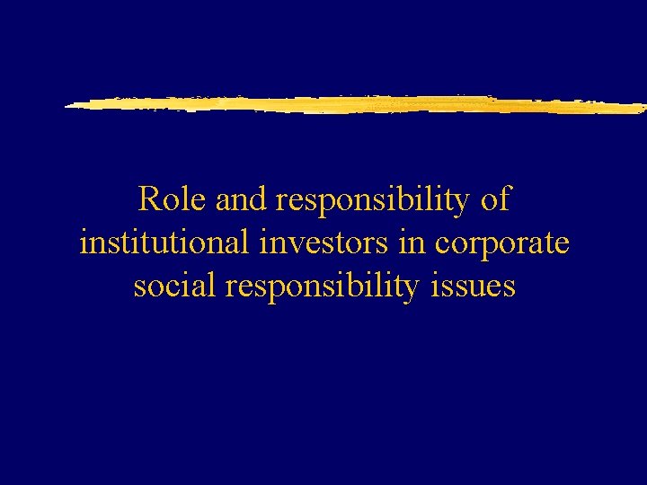 Role and responsibility of institutional investors in corporate social responsibility issues 