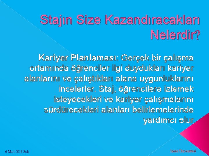 Stajın Size Kazandıracakları Nelerdir? Kariyer Planlaması: Gerçek bir çalışma ortamında öğrenciler ilgi duydukları kariyer