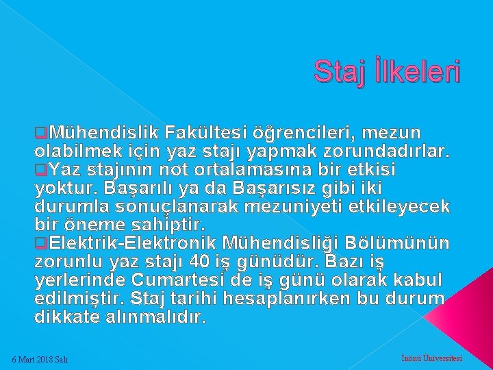 Staj İlkeleri q. Mühendislik Fakültesi öğrencileri, mezun olabilmek için yaz stajı yapmak zorundadırlar. q.