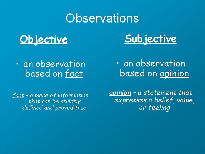 Observations Objective Subjective • an observation based on fact • an observation based on