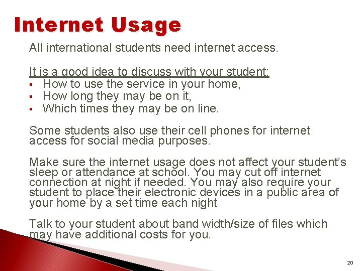 Internet Usage All international students need internet access. It is a good idea to