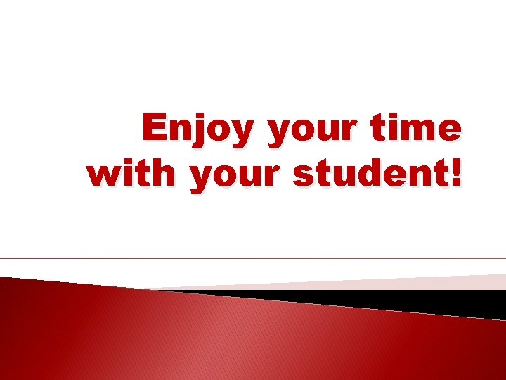 Enjoy your time with your student! 