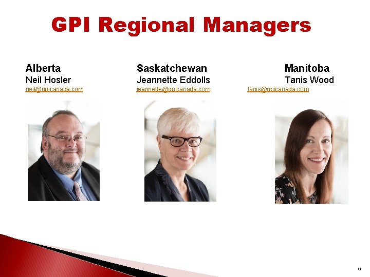 GPI Regional Managers Alberta Saskatchewan Manitoba Neil Hosler Jeannette Eddolls Tanis Wood neil@gpicanada. com