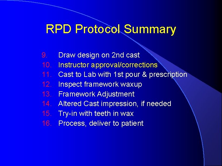 RPD Protocol Summary 9. 10. 11. 12. 13. 14. 15. 16. Draw design on