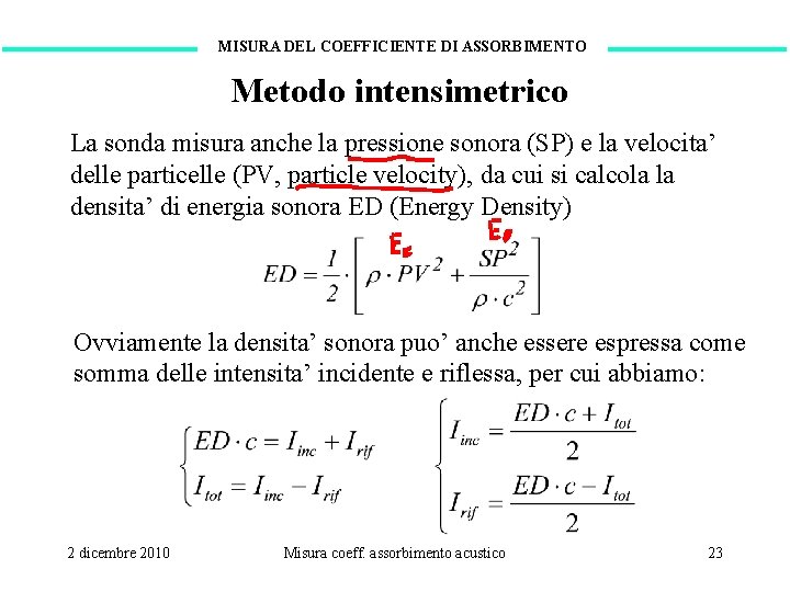 MISURA DEL COEFFICIENTE DI ASSORBIMENTO Metodo intensimetrico La sonda misura anche la pressione sonora