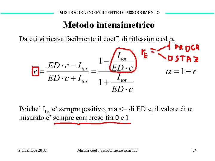 MISURA DEL COEFFICIENTE DI ASSORBIMENTO Metodo intensimetrico Da cui si ricava facilmente il coeff.