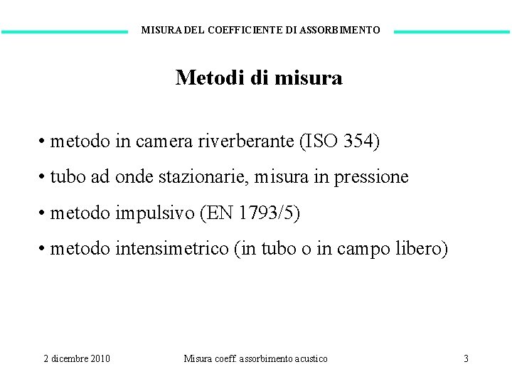 MISURA DEL COEFFICIENTE DI ASSORBIMENTO Metodi di misura • metodo in camera riverberante (ISO
