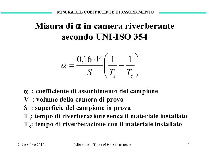 MISURA DEL COEFFICIENTE DI ASSORBIMENTO Misura di in camera riverberante secondo UNI-ISO 354 :