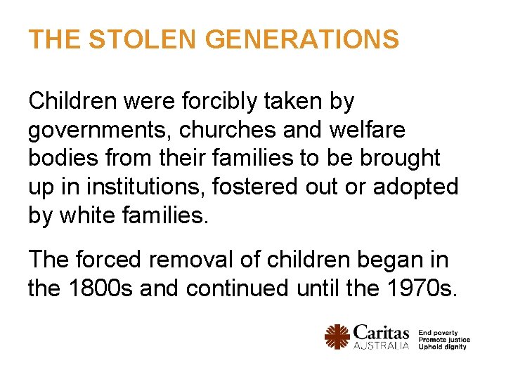 THE STOLEN GENERATIONS Children were forcibly taken by governments, churches and welfare bodies from