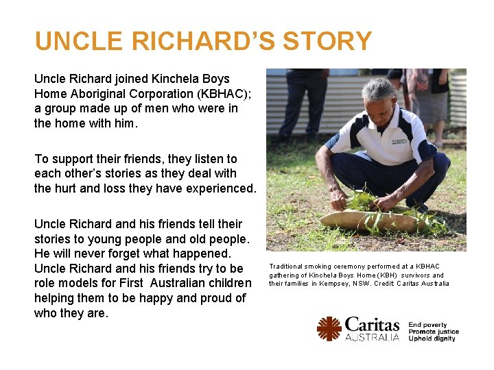 UNCLE RICHARD’S STORY Uncle Richard joined Kinchela Boys Home Aboriginal Corporation (KBHAC); a group